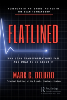 Flatlined : Why Lean Transformations Fail and What to Do About It