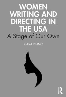 Women Writing and Directing in the USA : A Stage of Our Own