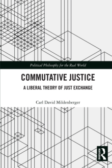 Commutative Justice : A Liberal Theory of Just Exchange