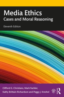 Media Ethics : Cases and Moral Reasoning