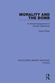 Morality and the Bomb : An Ethical Assessment of Nuclear Deterrence