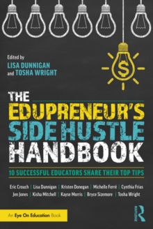 The Edupreneur's Side Hustle Handbook : 10 Successful Educators Share Their Top Tips