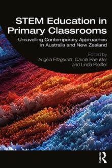 STEM Education in Primary Classrooms : Unravelling Contemporary Approaches in Australia and New Zealand