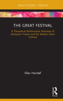 The Great Festival : A Theoretical Performance Narrative of Antiquity's Feasts and the Modern Rock Festival