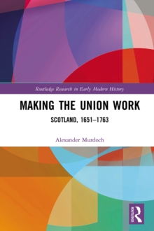 Making the Union Work : Scotland, 1651-1763