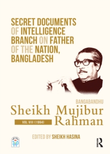 Secret Documents of Intelligence Branch on Father of The Nation, Bangladesh: Bangabandhu Sheikh Mujibur Rahman : Volume VIII (1964)