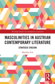 Masculinities in Austrian Contemporary Literature : Strategic Evasion