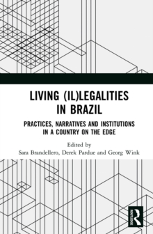 Living (Il)legalities in Brazil : Practices, Narratives and Institutions in a Country on the Edge