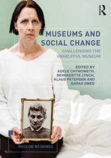 Museums and Social Change : Challenging the Unhelpful Museum