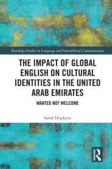 The Impact of Global English on Cultural Identities in the United Arab Emirates : Wanted not Welcome