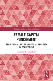 Female Capital Punishment : From the Gallows to Unofficial Abolition in Connecticut