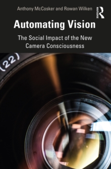 Automating Vision : The Social Impact of the New Camera Consciousness