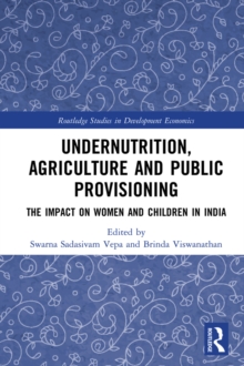 Undernutrition, Agriculture and Public Provisioning : The Impact on Women and Children in India