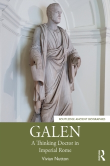 Galen : A Thinking Doctor in Imperial Rome