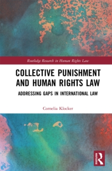 Collective Punishment and Human Rights Law : Addressing Gaps in International Law