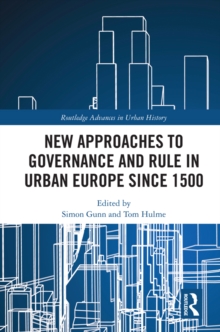 New Approaches to Governance and Rule in Urban Europe Since 1500