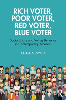 Rich Voter, Poor Voter, Red Voter, Blue Voter : Social Class and Voting Behavior in Contemporary America