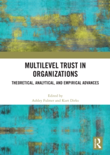 Multilevel Trust in Organizations : Theoretical, Analytical, and Empirical Advances