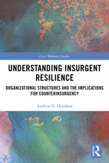 Understanding Insurgent Resilience : Organizational Structures and the Implications for Counterinsurgency