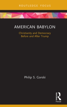 American Babylon : Christianity and Democracy Before and After Trump