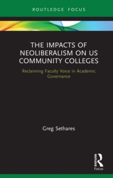 The Impacts of Neoliberalism on US Community Colleges : Reclaiming Faculty Voice in Academic Governance