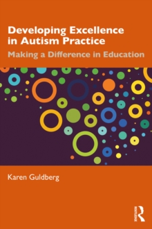 Developing Excellence in Autism Practice : Making a Difference in Education