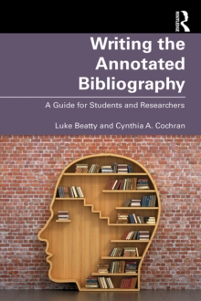 Writing the Annotated Bibliography : A Guide for Students & Researchers