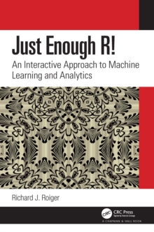 Just Enough R! : An Interactive Approach to Machine Learning and Analytics