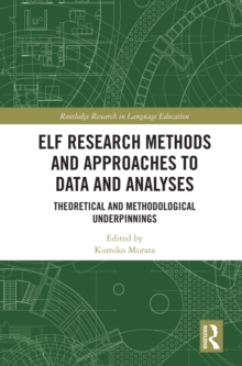 ELF Research Methods and Approaches to Data and Analyses : Theoretical and Methodological Underpinnings