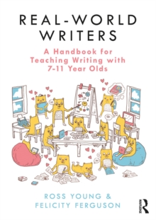 Real-World Writers: A Handbook for Teaching Writing with 7-11 Year Olds