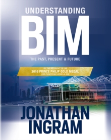 Understanding BIM : The Past, Present and Future