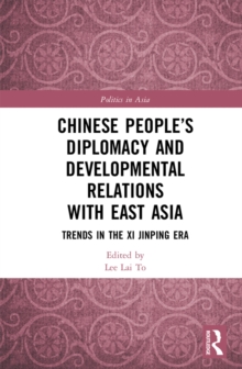 Chinese Peoples Diplomacy and Developmental Relations with East Asia : Trends in the Xi Jinping Era