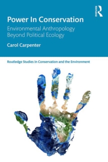 Power in Conservation : Environmental Anthropology Beyond Political Ecology