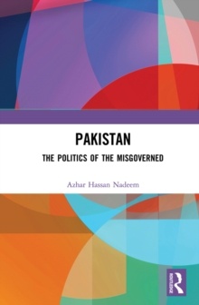 Pakistan : The Politics of the Misgoverned