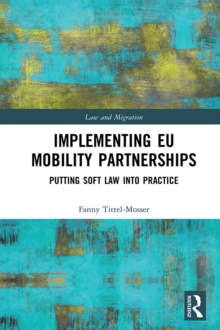 Implementing EU Mobility Partnerships : Putting Soft Law into Practice