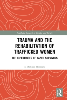 Trauma and the Rehabilitation of Trafficked Women : The Experiences of Yazidi Survivors