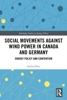 Social Movements against Wind Power in Canada and Germany : Energy Policy and Contention