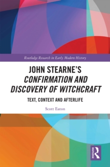 John Stearne's Confirmation and Discovery of Witchcraft : Text, Context and Afterlife