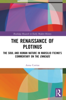 The Renaissance of Plotinus : The Soul and Human Nature in Marsilio Ficino's Commentary on the Enneads