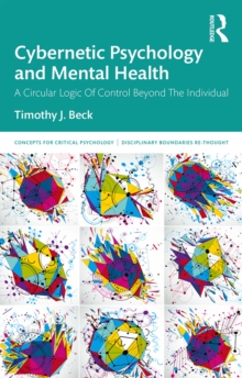 Cybernetic Psychology and Mental Health : A Circular Logic Of Control Beyond The Individual