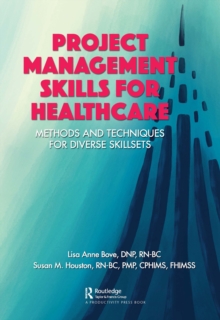 Project Management Skills for Healthcare : Methods and Techniques for Diverse Skillsets