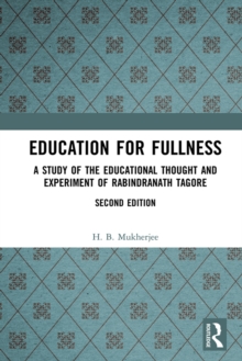 Education for Fullness : A Study of the Educational Thought and Experiment of Rabindranath Tagore