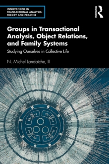 Groups in Transactional Analysis, Object Relations, and Family Systems : Studying Ourselves in Collective Life