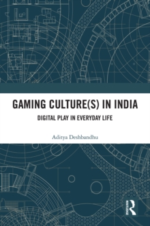 Gaming Culture(s) in India : Digital Play in Everyday Life