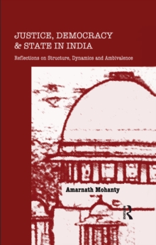 Justice, Democracy and State in India : Reflections on Structure, Dynamics and Ambivalence