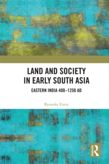 Land and Society in Early South Asia : Eastern India 400-1250 AD