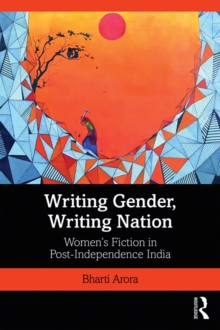 Writing Gender, Writing Nation : Women's Fiction in Post-Independence India