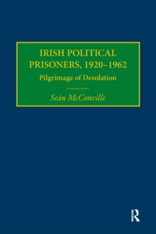 Irish Political Prisoners 1920-1962 : Pilgrimage of Desolation