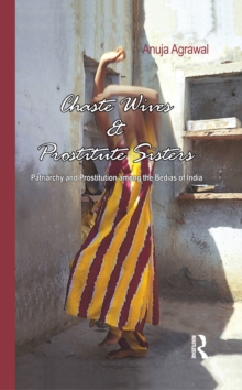 Chaste Wives and Prostitute Sisters : Patriarchy and Prostitution among the Bedias of India