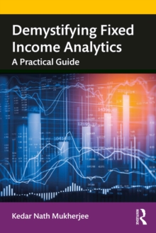 Demystifying Fixed Income Analytics : A Practical Guide